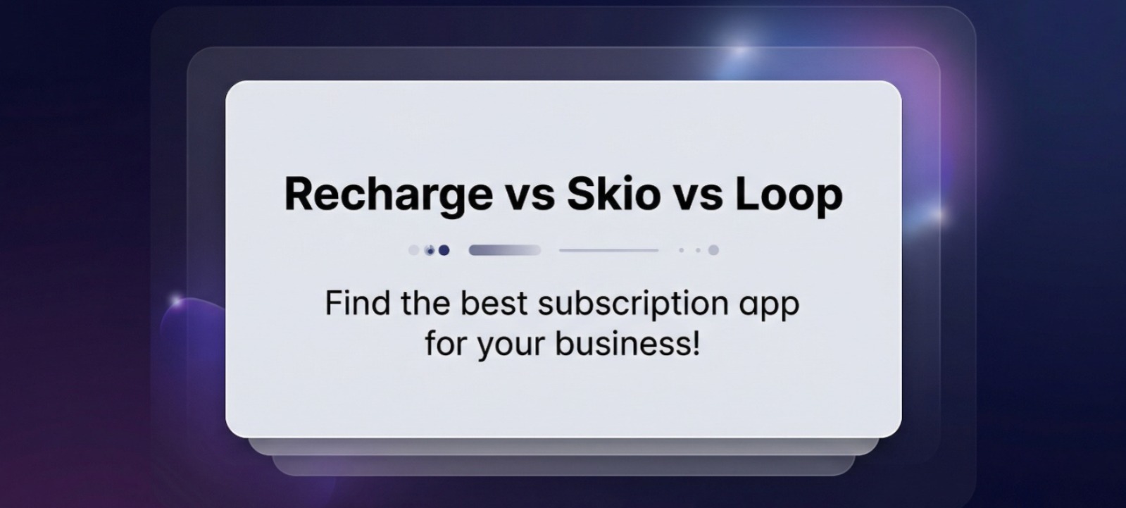 Best Shopify Subscription Apps in 2026: Loop vs Skio vs Recharge