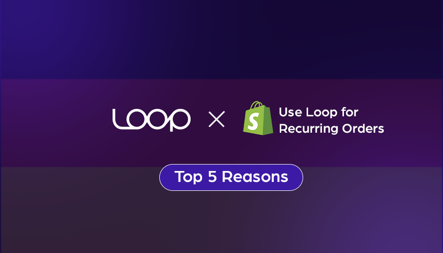 Top 5 Reasons Shopify Brands in Germany Should Use Loop for Recurring Orders