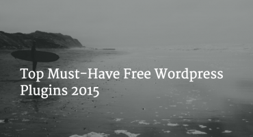 Top Must-Have Free Wordpress Plugins 2015